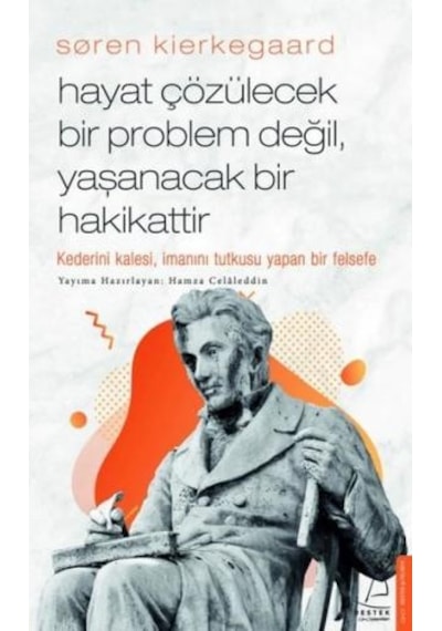 Soren Kierkegaard - Hayat Çözülecek Bir Problem Değil Yaşanacak Bir Hakikattir - Hamza Celaleddin - Destek Yayınları