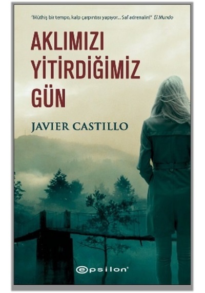 Aklımızı Yitirdiğimiz Gün - Javier Castillo - Epsilon Yayınevi