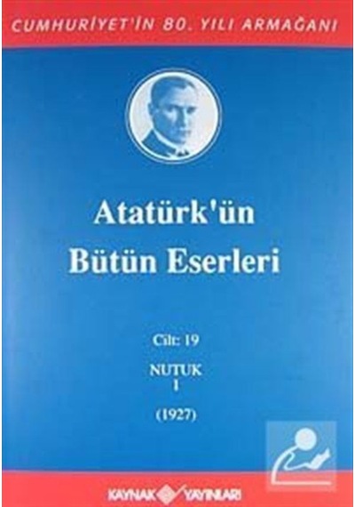 Atatürk'ün Bütün Eserleri - Cilt :19 - Nutuk - Mustafa Kemal Atatürk - Kaynak Yayınları
