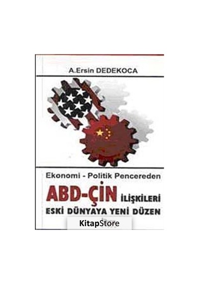 ABD - Çin İlişkileri Eski Dünyaya Yeni Düzen - A. Ersin Dedekoca - Barış Platin