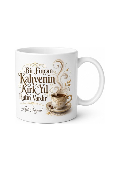 İsme Özel Bir Fincan Kahvenin Kırk Yıl Hatırı Var Baskılı Kupa Bardak Hediye Beyaz / Çok Renkli