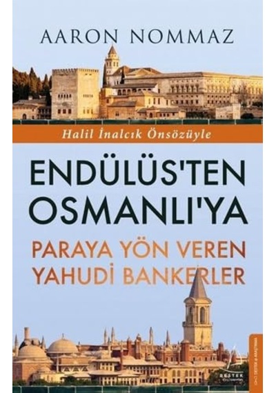 Endülüs Ten Osmanlı Ya Paraya Yön Veren Yahudi Bankerler: Halil İnalcık Önsözüyle