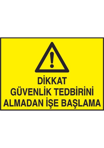 Dikkat Güvenlik Tedbirini Almadan İşe Başlama Yazılı Metal Uyarı Levhası