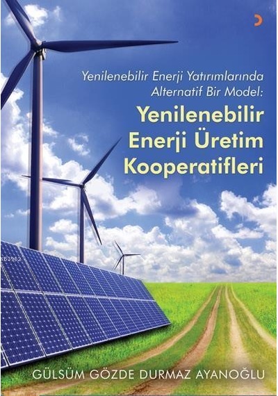 Yenilenebilir Enerji Yatırımlarında Alternatif Bir Model-Yenilenebilir Enerji Üretim Kooperatifleri  - Gülsüm Gözde Durmaz Ayanoğlu  - Cinius