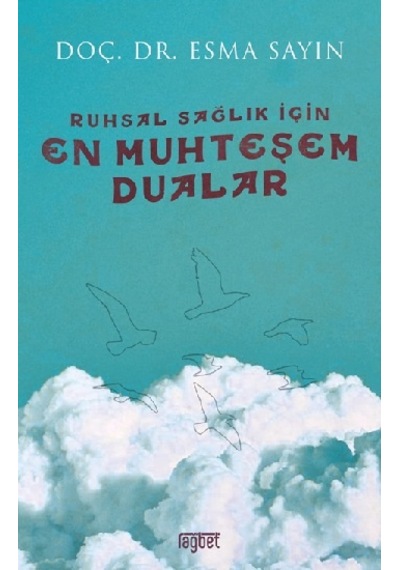 Ruhsal Sağlık İçin En Muhteşem Dualar - Esma Sayın - Rağbet Yayınları