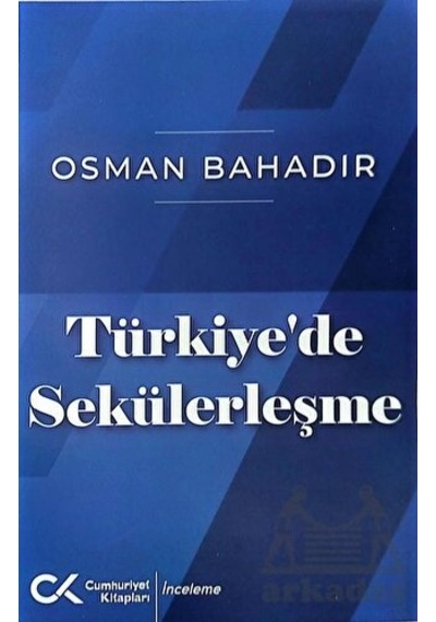 Türkiye'de Sekülerleşme - Osman Bahadır - Cumhuriyet Kitapları