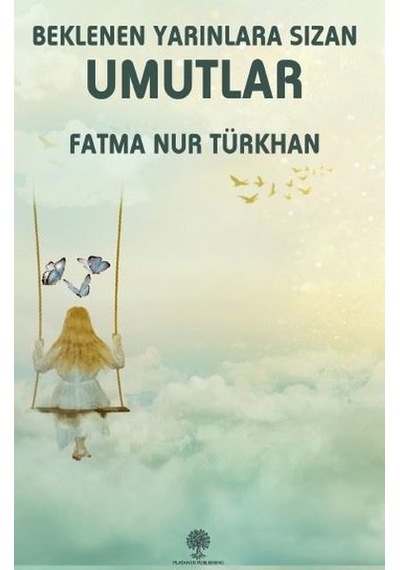 Beklenen Yarınlara Sızan Umutlar - Fatma Nur Türkhan - Platanus Publishing