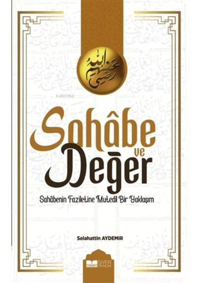 Sahabe ve Değer  - Sahabenin Faziletine Mutedil Bir Yaklaşım  - Selahattin Aydemir  - Siyer Yayınları