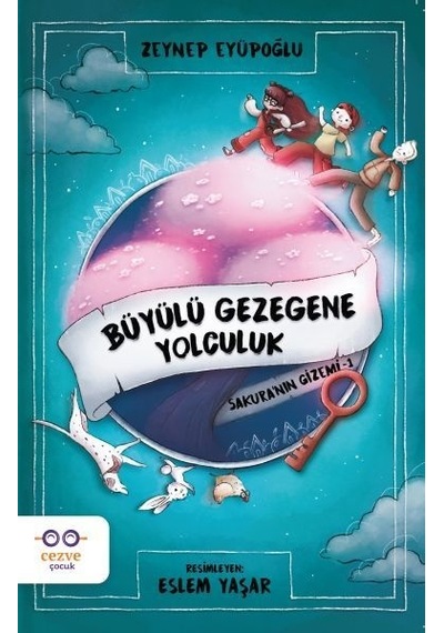 Büyülü Gezegene Yolculuk - Sakuranın Gizemi 1 - Zeynep Eyüpoğlu - Cezve Çocuk
