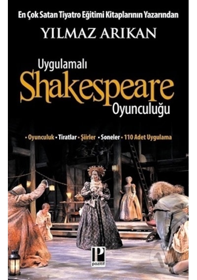Uygulamalı Shakespeare Oyunculuğu - Yılmaz Arıkan - Pozitif Yayıncılık
