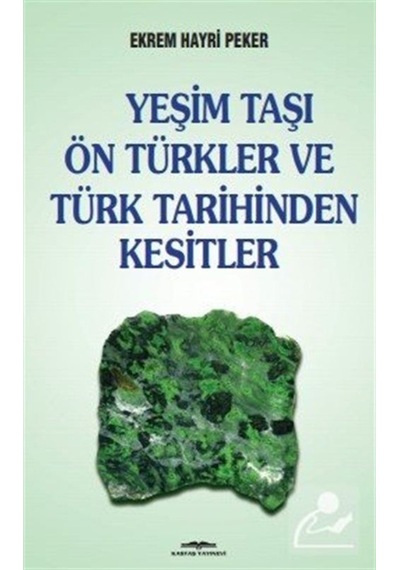 Yeşim Taşı Ön Türkler ve Türk Tarih - Ekrem Hayri Peker - Kastaş Yayınları