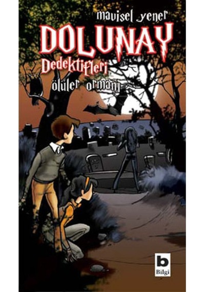 Dolunay Dedektifleri - Ölüler Ormanı Kitabı - Mavisel Yener - Bilgi Yayınevi Çocuk