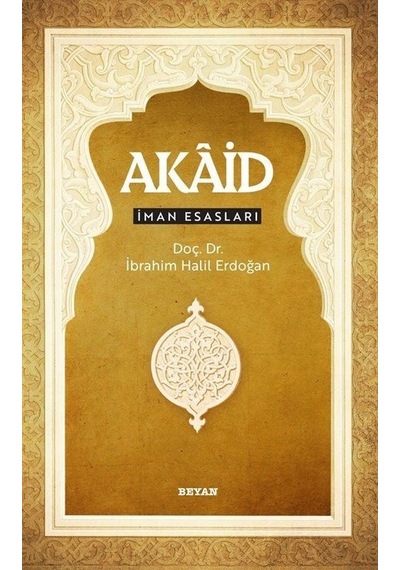 Akaid-İman Esasları - İbrahim Halil Erdoğan - Beyan Yayınları