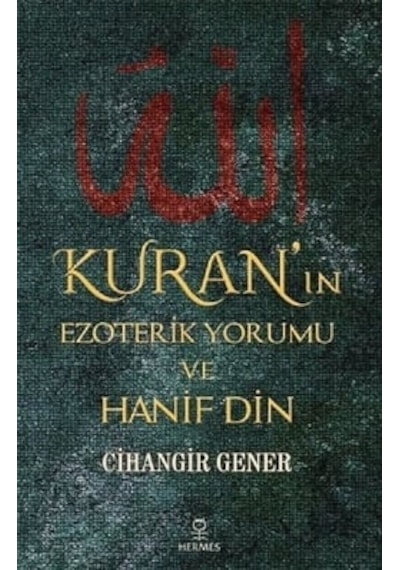 Kuran'ın Ezoterik Yorumu Ve Hanif Din - Cihangir Gener - Hermes Yayınları