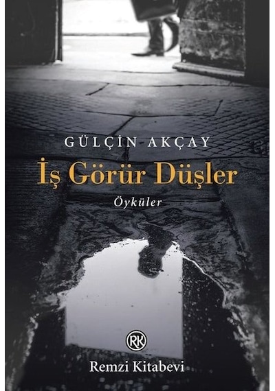 İş Görür Düşler - Öyküler - Gülçin Akçay - Remzi Kitabevi