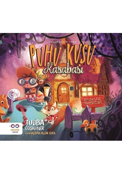 Puhu Kuşu Kasabası-Oyuncak Tamircisi - Tuğba Coşkuner - Cezve Çocuk