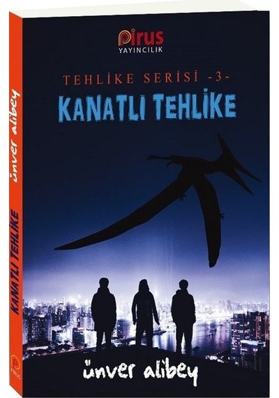 Kanatlı Tehlike-Tehlike Serisi 3 - Ünver Alibey - Pirus Yayıncılık