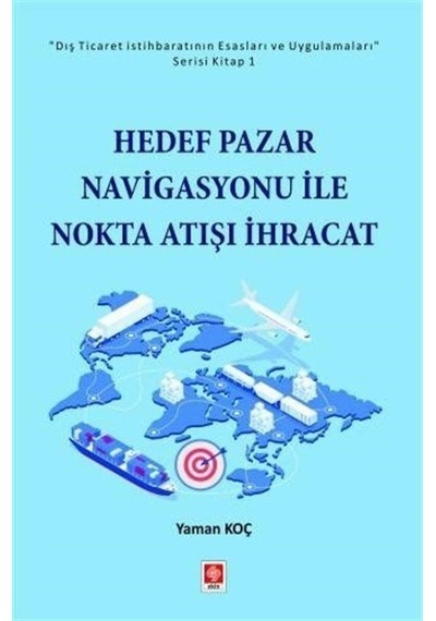 Hedef Pazar Navigasyonu İle Nokta Atışı İhracat - Yaman Koç - Ekin Basım Yayın