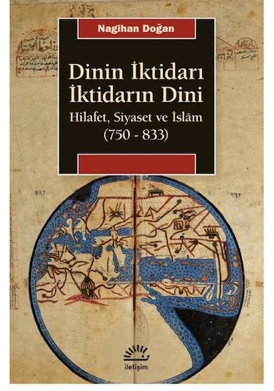 Dini İktidarı İktidarın Dini - Hilafet Siyaset ve İslam - Nagihan Doğan - İletişim Yayınları