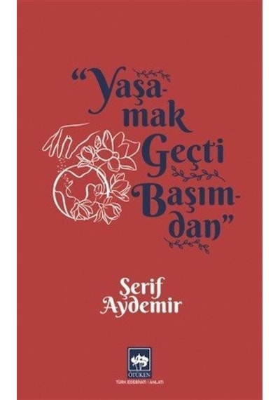 Yaşamak Geçti Başımdan - Şerif Aydemir - Ötüken Neşriyat