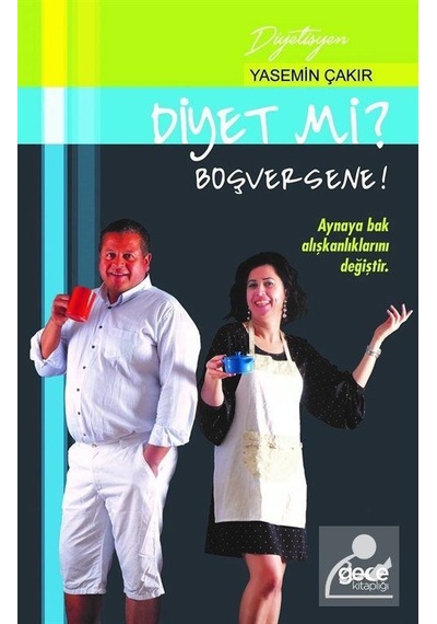 Diyet mi? Boşversene ! - Yasemin Çakır Birer - Gece Kitaplığı