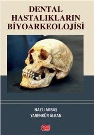 Dental Hastalıkların Biyoarkeolojisi / Yarenkür Alkan