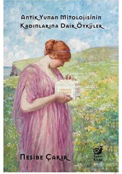 Antik Yunan Mitolojisinin Kadınlarına Dair Öyküler - Nesibe Çakır - Sakin Kitap