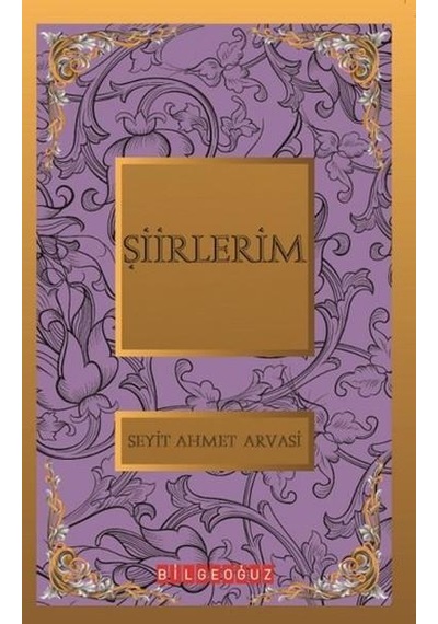 Şiirlerim - S. Ahmet Arvasi - Bilgeoğuz Yayınları