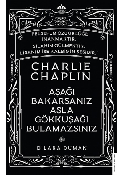 Charlie Chaplin - Aşağı Bakarsanız Asla Gökkuşağı Bulamazsınız - Dilara Duman - Destek Yayınları