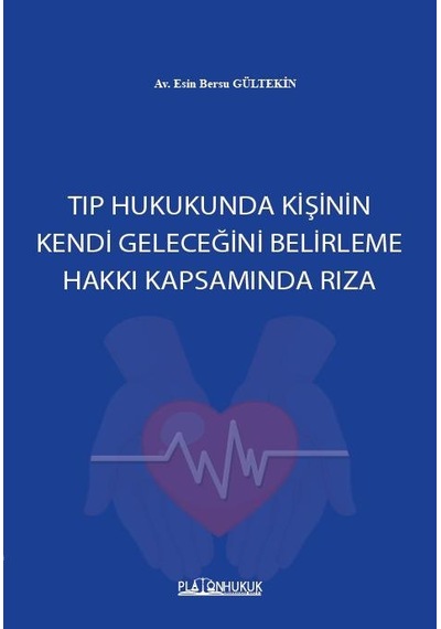 Tıp Hukukunda Kişinin Kendi Geleceğini Belirleme Hakkı Kapsamında Rıza