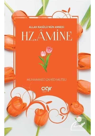 Hz.Amine -Allah Resulü'nün Annesi  - Muhammed Zahid Mutlu  - Çığır Yayınları
