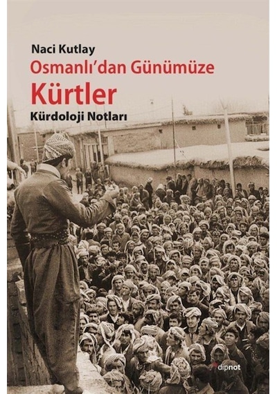 Osmanlı'Dan Günümüze Kürtler / Naci Kutlay 9786054878130