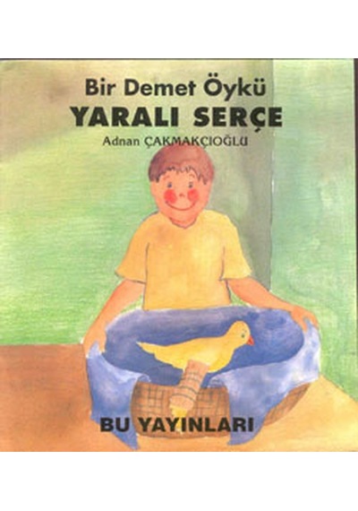Yaralı Serçe - Bir Demet Öykü - Adnan Çakmakçıoğlu - Bu Yayınevi