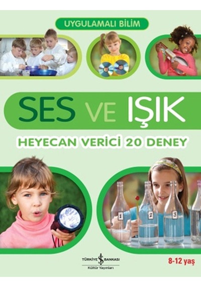Uygulamalı Bilim - Ses ve Işık Heyecan Verici 20 Deney - Jack Challoner - İş Bankası Kültür Yayınları