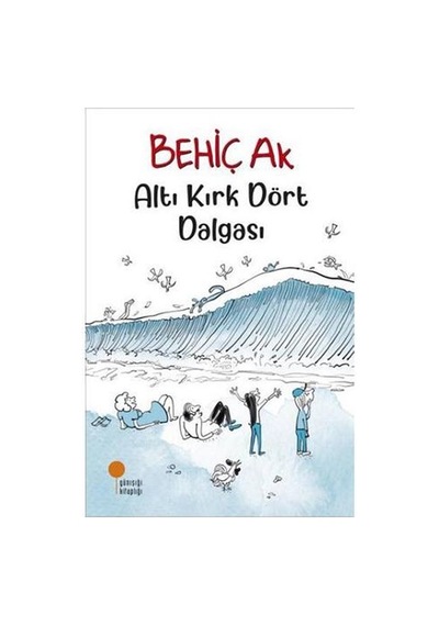Altı Kırk Dört Dalgası - Behiç Ak - Günışığı Kitaplığı