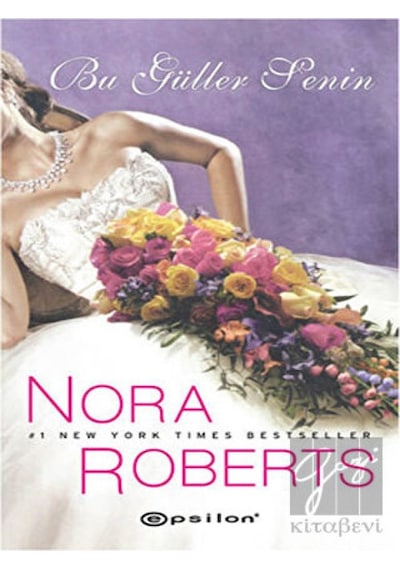 Bu Güller Senin - Nora Roberts - Epsilon Yayınevi