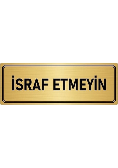 Metal Yönlendirme Levhası, Departman Kapı Isimliği Israf Etmeyin 5x20 Cm Altın Renk