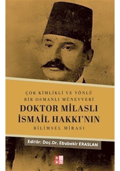Çok Kimlikli Ve Yönlü Bir Osmanlı Münevveri Doktor Milaslı İsm...