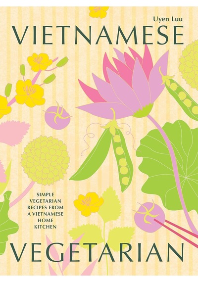 Vietnamese Vegetarian: Simple Vegetarian Recipes From A Vietnamese Home Kitchen