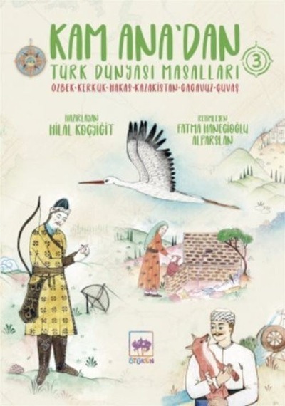 Kam Ana'dan Türk Dünyası Masalları 3: Özbek-Kerkük - Hakas - Kazakistan - Gagavuz - Çuvaş - Hilal Koçyiğit - Ötüken Neşriyat