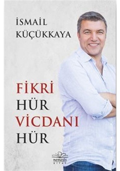 Fikri Hür Vicdanı Hür / Ismail Küçükkaya 9786057649669
