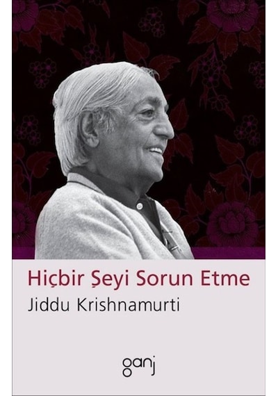 Hiçbir Şeyi Sorun Etme - Jiddu Krishnamurti - Ganj Yayınları