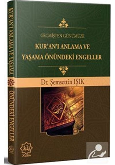 Geçmişten Günümüze Kuranı Anlama ve Yaşama Önündeki Engeller - Şemsettin Işık - Nuhbe