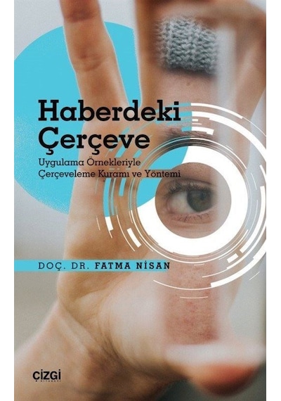 Haberdeki Çerçeve -  Uygulama Örnekleriyle Çerçeveleme Kuramı ve Yöntemi - Fatma Nisan - Çizgi Kitabevi