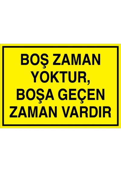 Boş Zaman Yoktur Boşa Geçen Zaman Vardır Uyarı Tabelası - 70x100 Alüminyum Kompozit Panel - Gs23