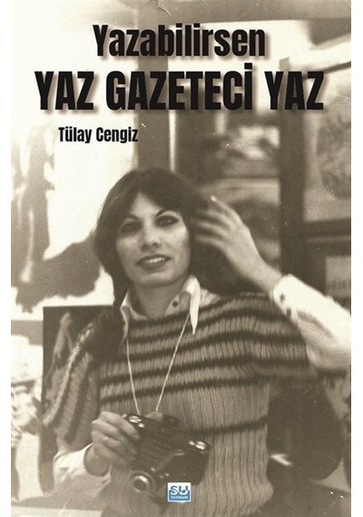 Yazabilirsen Yaz Gazeteci Yaz / Tülay Cengiz