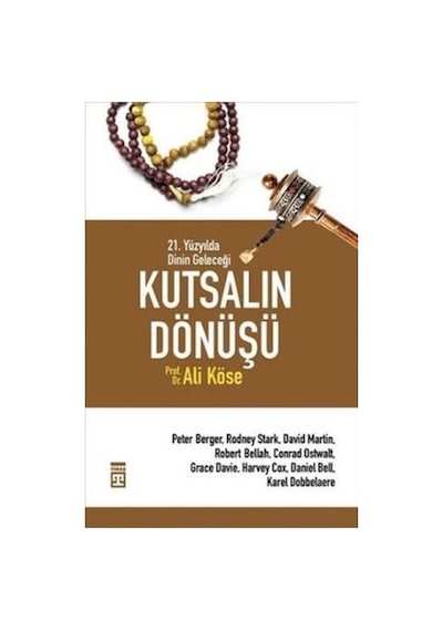 Kutsalın Dönüşü - 21. Yüzyılda Dinin Geleceği - Ali Köse - Timaş Yayınları