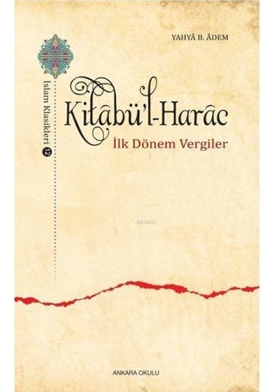 Kitabu'l -Harac  - İlk Dönem Vergiler  - Yahya B. Adem  - Ankara Okulu Yayınları