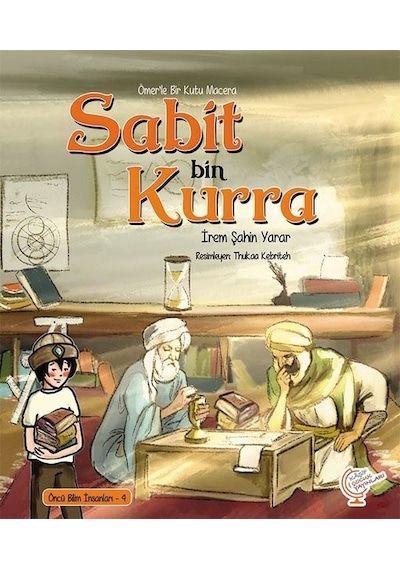 Sabit bin Kurra-Ömer'le Bir Kutu Macera - İrem Şahin Yarar - Kaşif Çocuk Yayınları