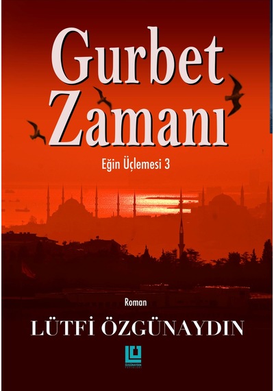 Gurbet Zamanı Eğin Üçlemesi 3 / Lütfi Özgünaydın